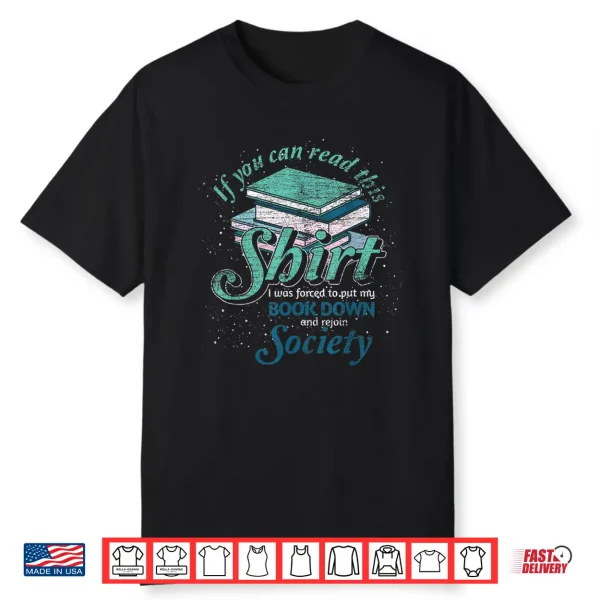 If You Can Read This I Was Forced To Rejoin Society Reading Shirt