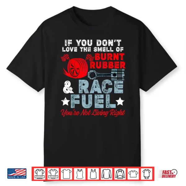 If You Don’T Like Burnt Rubber Race Fuel Car Racing Race Shirt