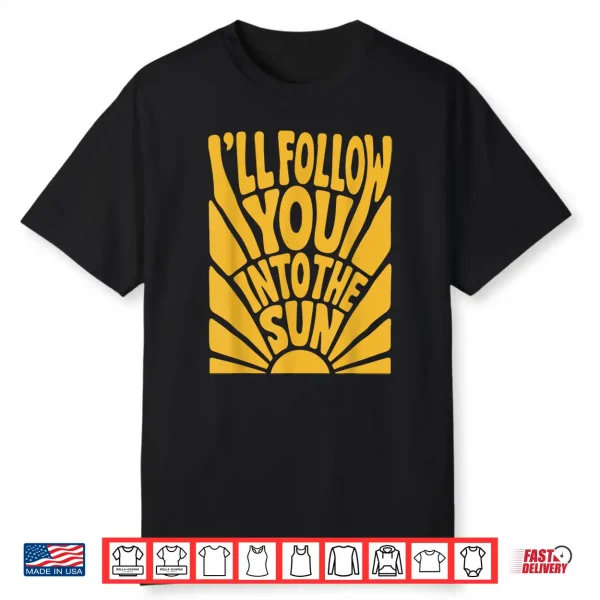 I’Ll Follow You Into The Sun Summer Retro 90S Graphic Shirt