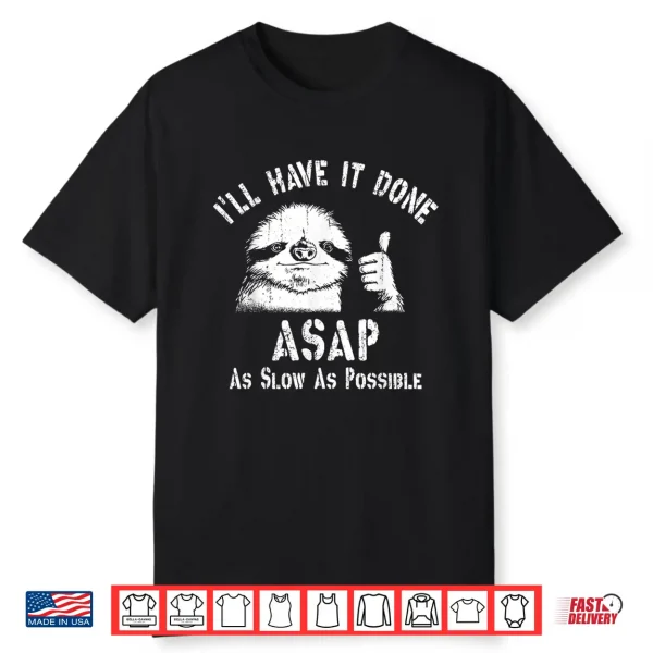 I’Ll Have It Done Asap As Slow As Possible Funny Sloth Thumb Shirt