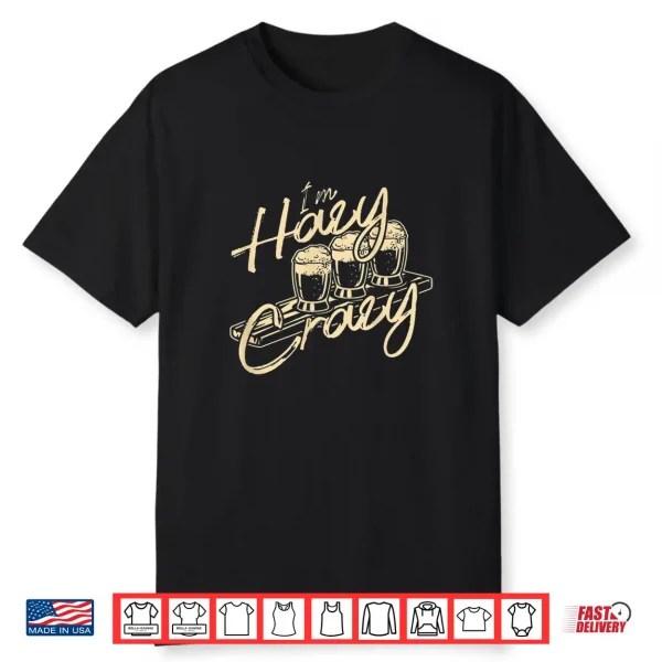 I’M Hazy Crazy Funny Ipa Craft Beer Drinking Brewer Gift Shirt