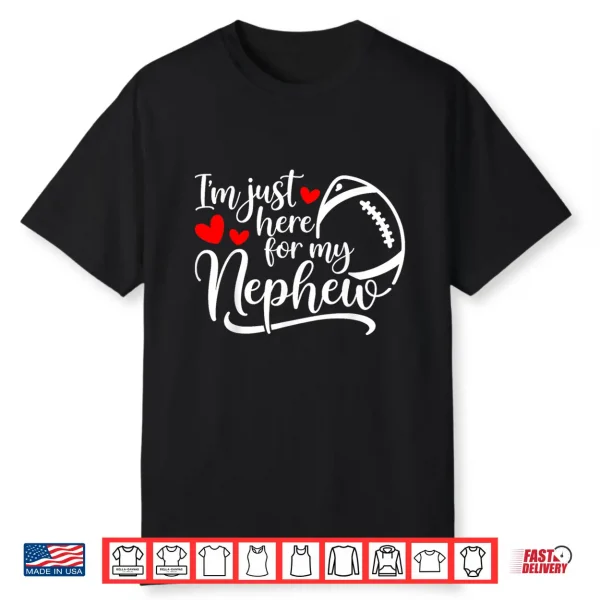 I’M Just Here For My Nephew Funny Football For Aunt & Uncle Shirt