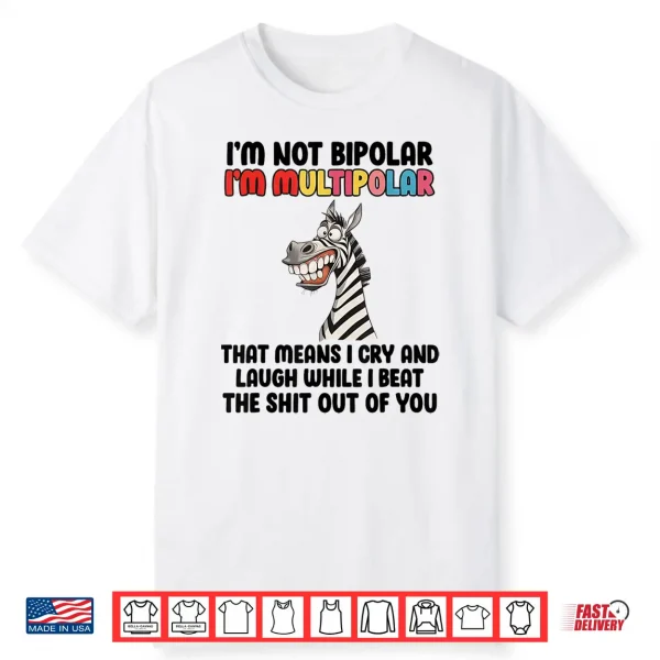 I’M Not Bipolar I’M Multipolar Funny Zebra Quote Shirt