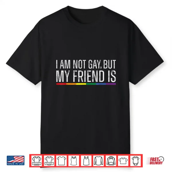 I’M Not Gay But My Best Friend Is Rainbow Lgbtq Gay Pride Shirt