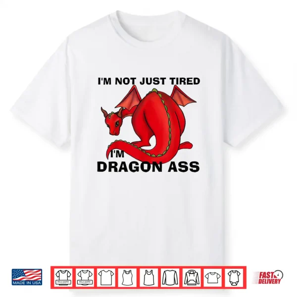 Im Not Just Tired Im Dragon Ass Funny Fantasy Pun Shirt
