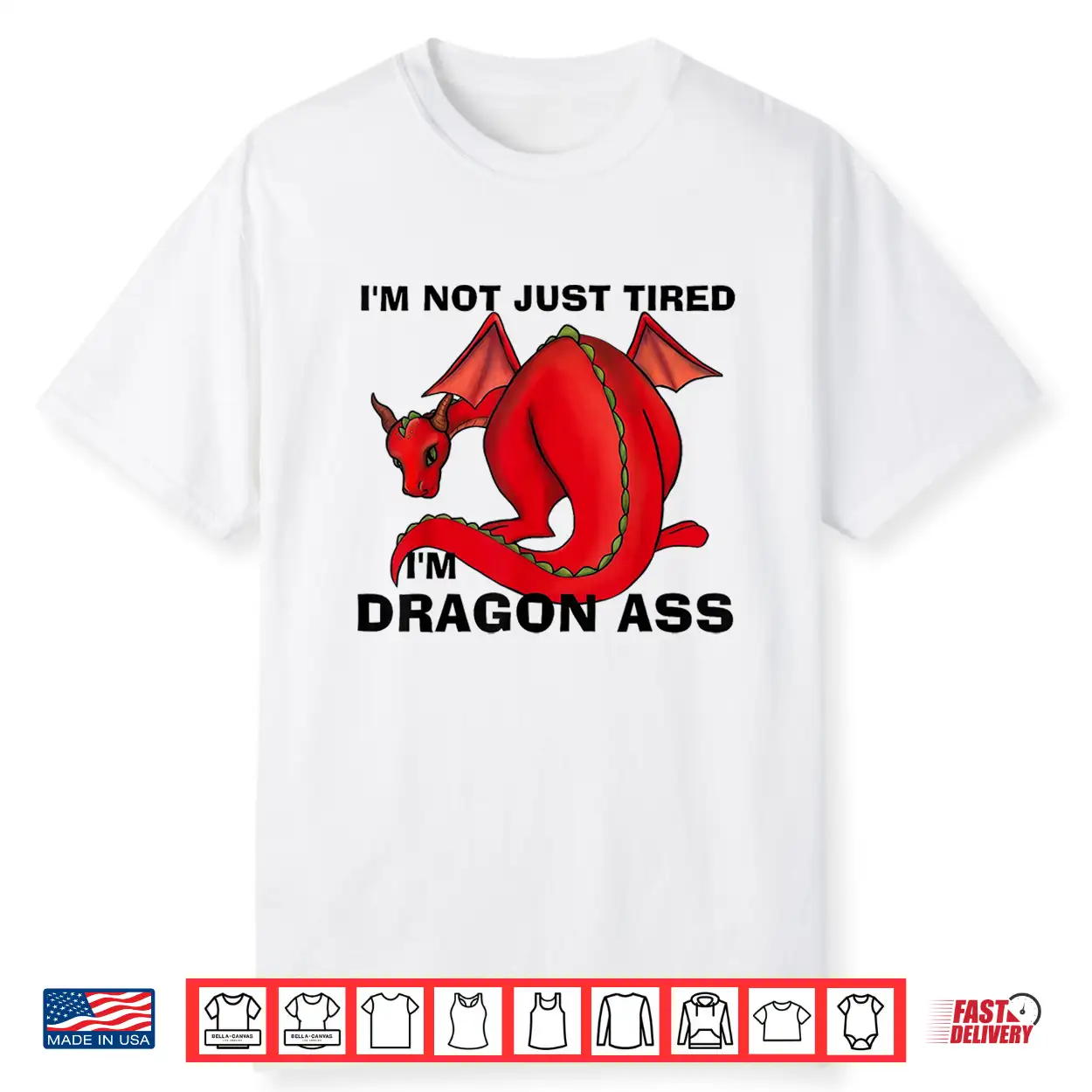 Im Not Just Tired Im Dragon Ass Funny Fantasy Pun Shirt Im Not Just Tired Im Dragon Ass Funny Fantasy Pun Shirt
