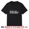 I’M Not Lost I’M Exploring Hiking Shirt Hiker Backpacking Shirt