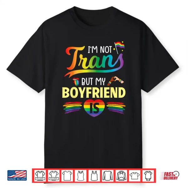 I’M Not Transgender But My Boyfriend Is Support Love Proud Shirt