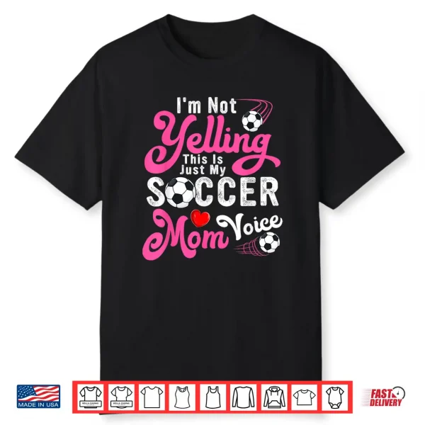 I’M Not Yelling This Is My Soccer Mom Voice Mother’S Day Shirt