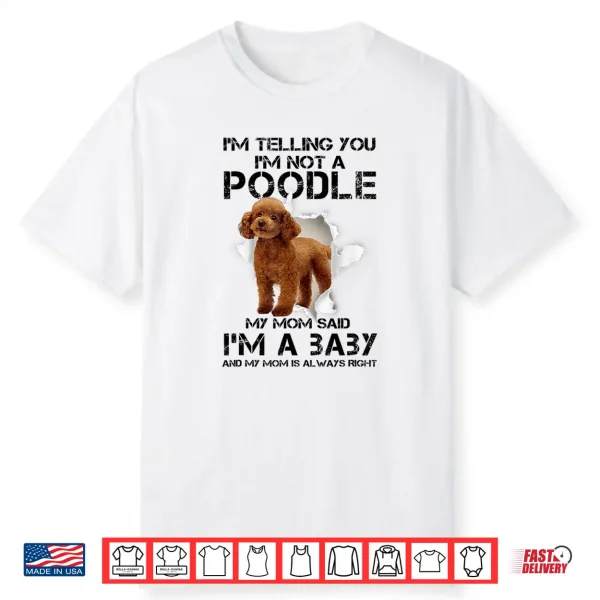 I’M Telling You I’M Not A Poodle Gift For Poodle Mom Shirt