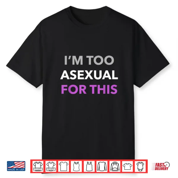 I’M Too Asexual For This Lgbt Ace Flag Aromantic Pride Month Shirt