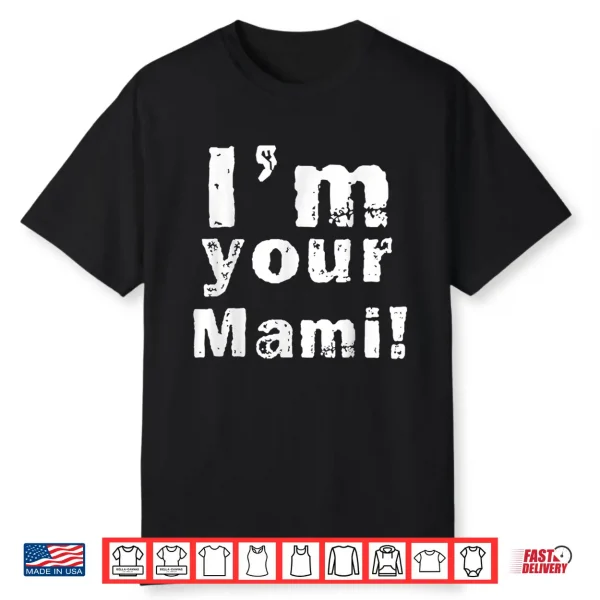 I’M Your Mami Mom Mama Funny Mother’S Day Mother’S Day Shirt