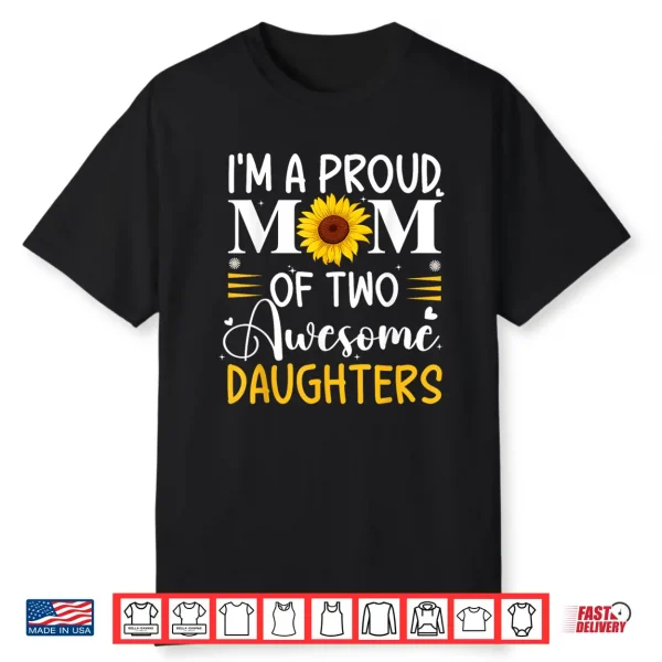 I’M A Proud Mom Of Two Awesome Daughters Mother’S Day Women Shirt