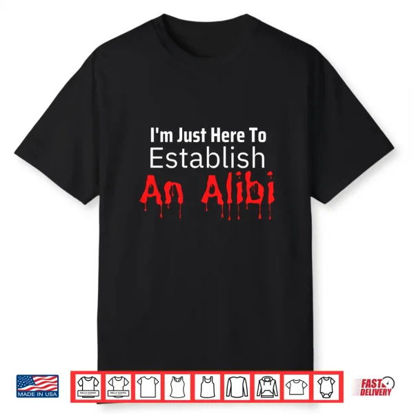 I’M Just Here To Create An Alibi Serial Killer Podcast Shirt