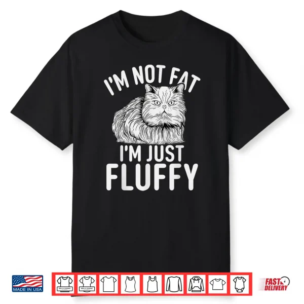 Im Not Fat Im Just Fluffy Funny Persian Cat Shirt