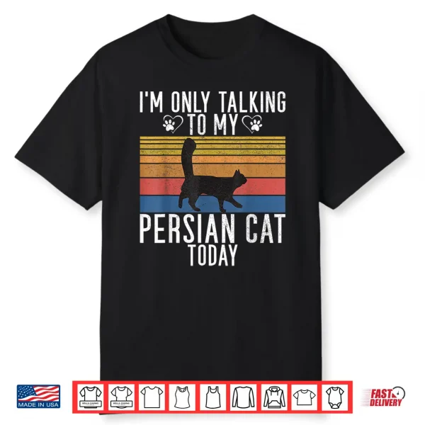 Im Only Talking Persian Cat Today Persian Cat Shirt For Men Women Kids