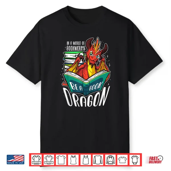 In A World Full Of Bookworms Be A Book Dragon Lover Shirt