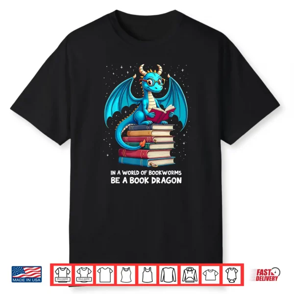 In A World Full Of Bookworms Be A Book Dragon Reading Lovers Shirt
