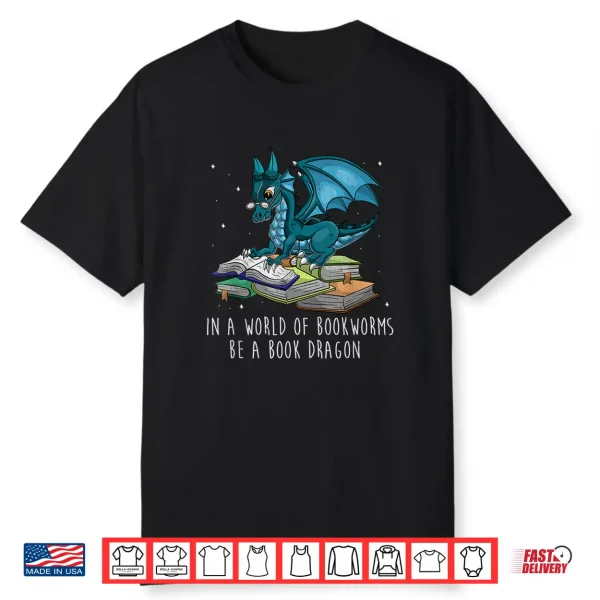 In A World Full Of Bookworms Be A Book Dragon Shirt