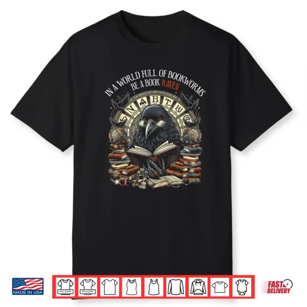 In A World Full Of Bookworms Be A Book Raven Reader Reading Shirt