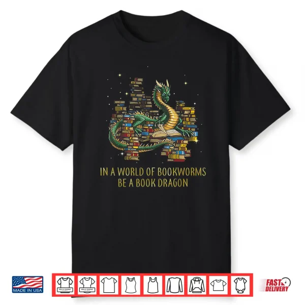 In A World Of Bookworms Be A Book Dragon Funny Gift Shirt