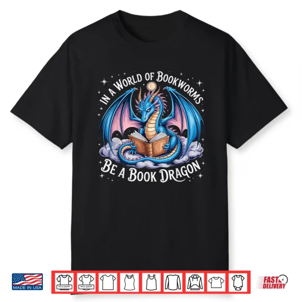 In A World Of Bookworms Be A Book Dragon Shirt