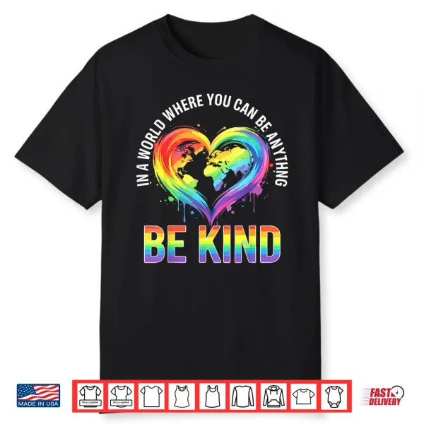 In A World Where You Can Be Anything Be Kind Gay Lgbt Shirt