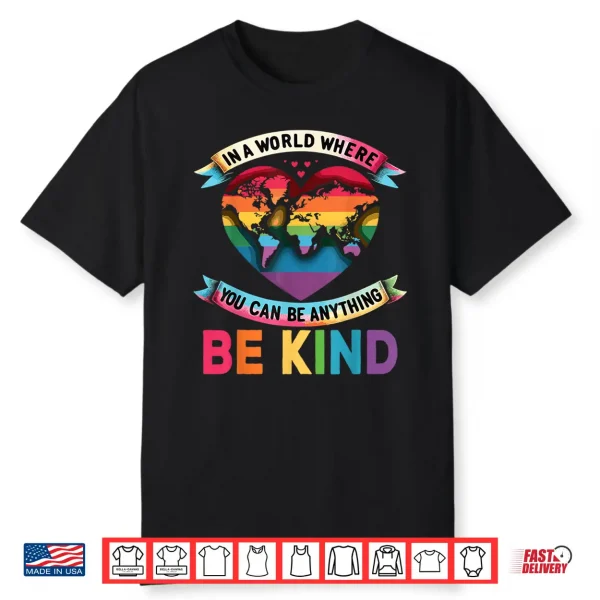 In A World Where You Can Be Anything Be Kind Gay Pride Ally Shirt