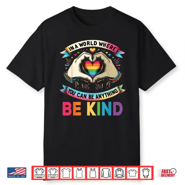 In A World Where You Can Be Anything Be Kind Gay Pride Lgbt Shirt