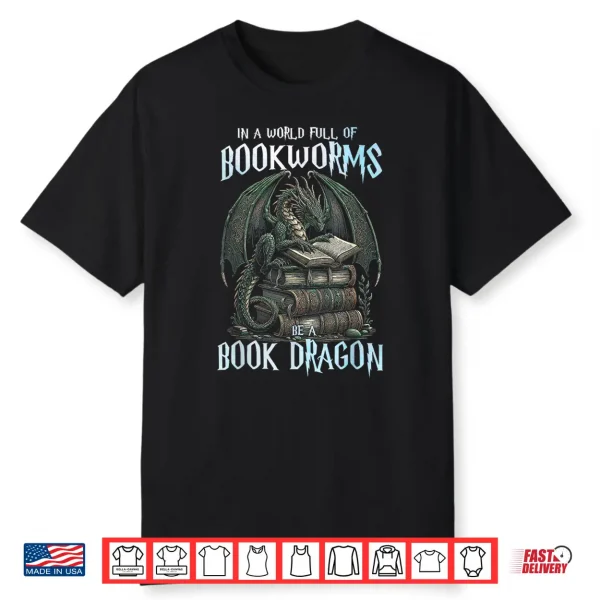 In A World Of Bookworms Be A Book Dragon Book Lover Reader Shirt