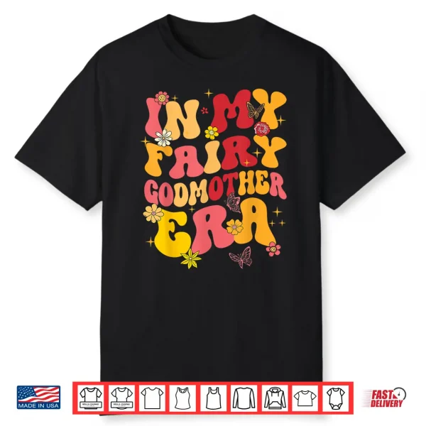 In My Fairy Godmother Era Best Godmother Mother’S Day Groovy Shirt