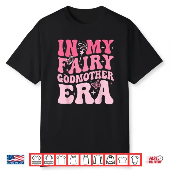 In My Fairy Godmother Era Best Godmother Mother’S Day Shirt