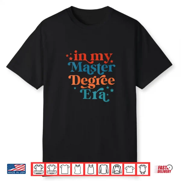 In My Master Degree Era Design Shirt