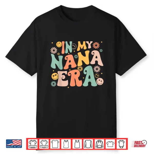 In My Nana Era Groovy Retro Cool For Grandma Mother’S Day Shirt