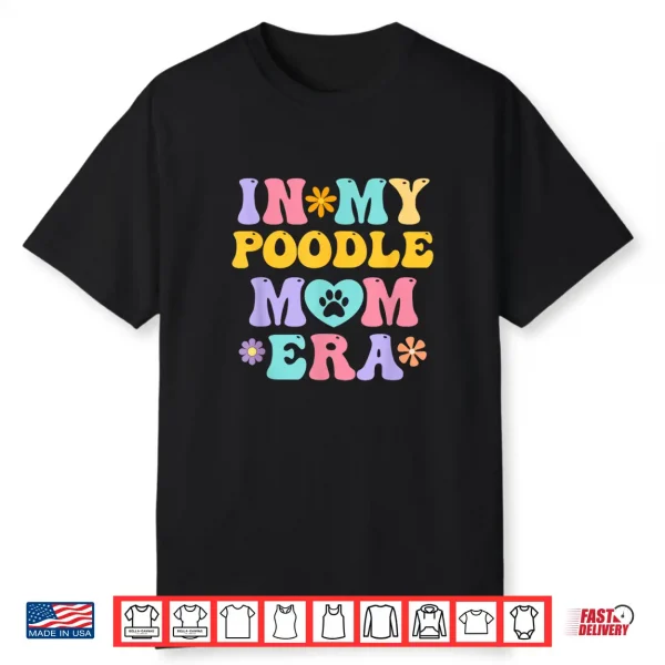 In My Poodle Mom Era Funny Retro Groovy Pudel Dog Owner Shirt