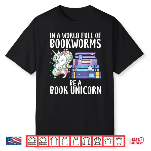 In A World Full Of Bookworms Be A Book Unicorn Reader Shirt