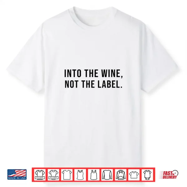Into The Wine Not The Label Lgbtq+ Gay Pride Month Shirt