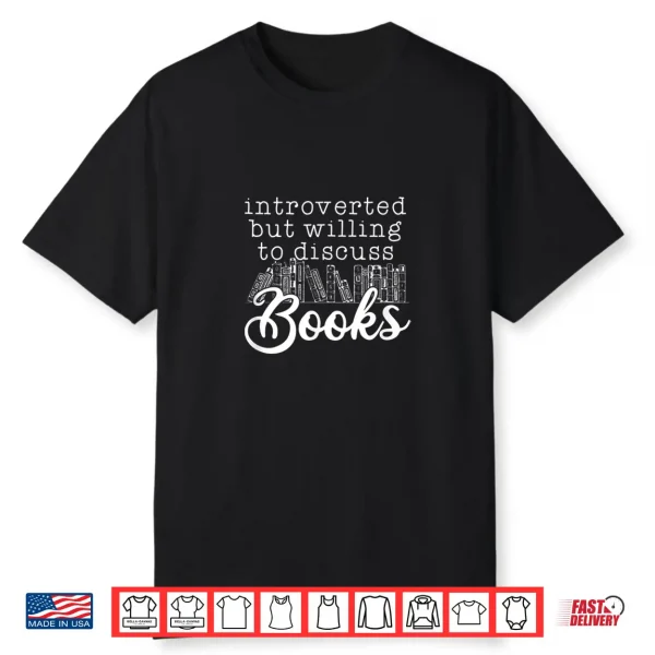 Introverted But Willing To Discuss Books Funny Book Lover Shirt