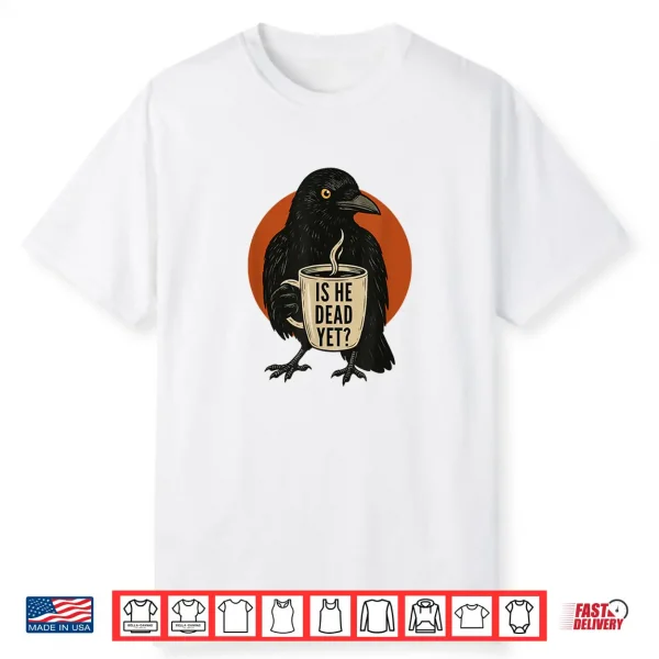 Is He Vintage Dead Yet Dark Crow Raven Bird Humor Retro Shirt