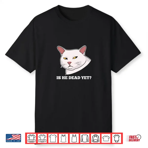 Is He Vintage Dead Yet Dark Humor Funny Persian Cat Meme Shirt