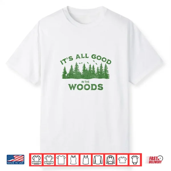 It’S All Good In The Woods Hiking Backpacking Camping Trail Shirt