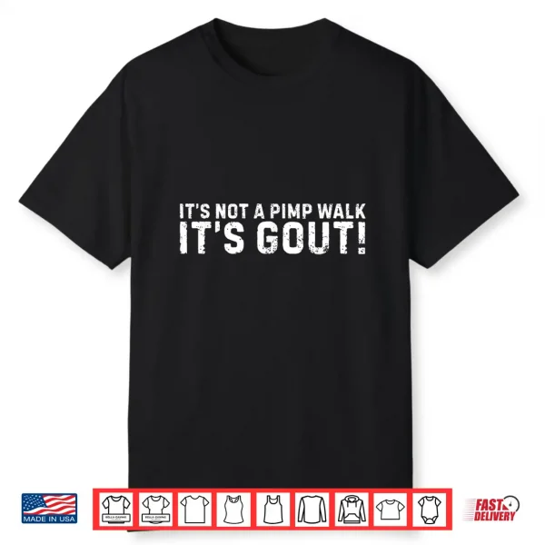 It’S Not A Pimp Walk It’S Gout Funny Old Man Medical Humor Shirt