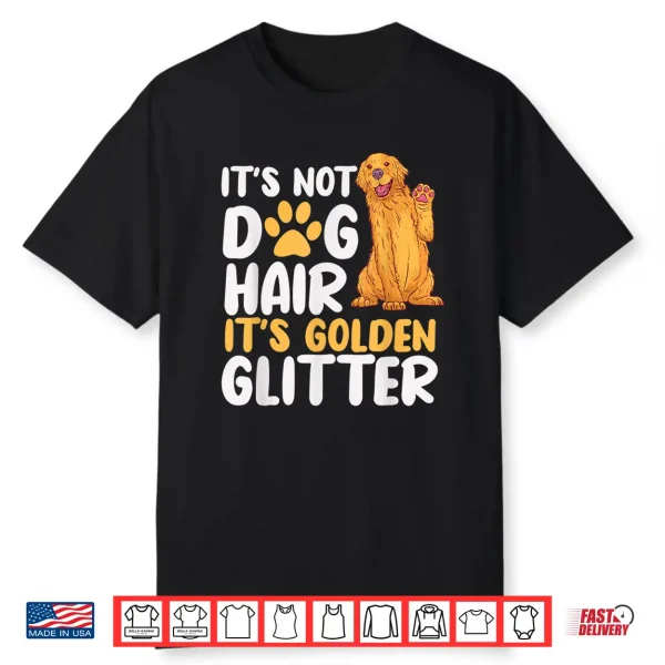 It’S Not Dog Hair It’S Golden Glitter Retriever Dog Owner Shirt
