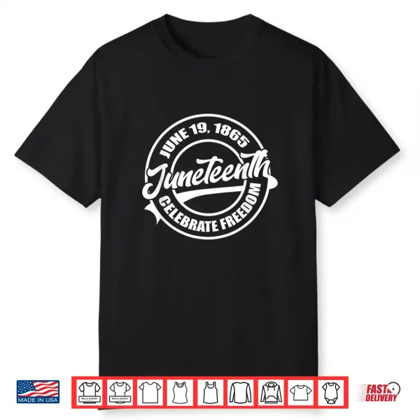 June 19 1865 Juneteenth Celebrate Black Freedom History Shirt