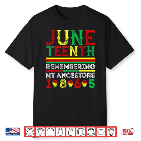 Juneteenth 1865 Remembering My Ancestors Juneteenth Shirt
