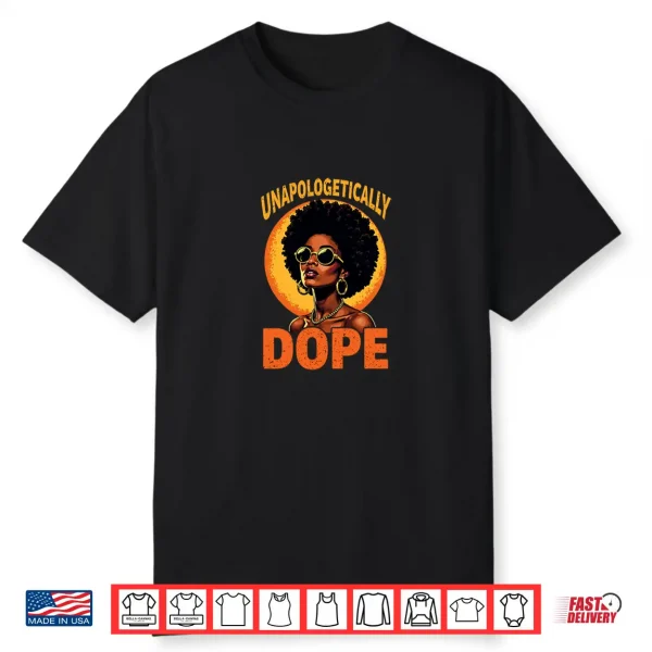 Juneteenth Black History African Roots Unapologetically Dope Shirt