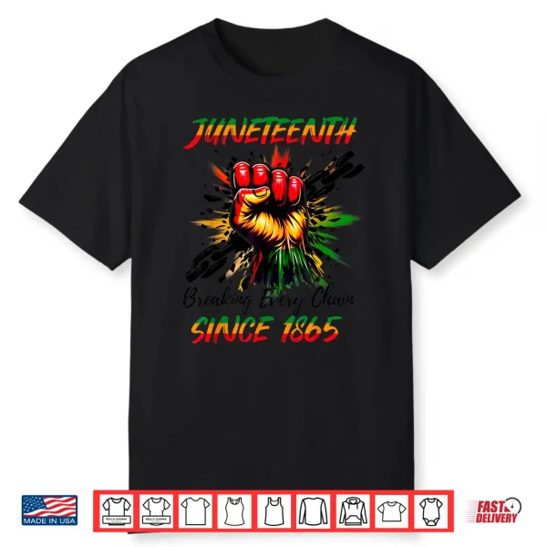 Juneteenth Breaking Every Chain Since 1865 For Women Men Shirt