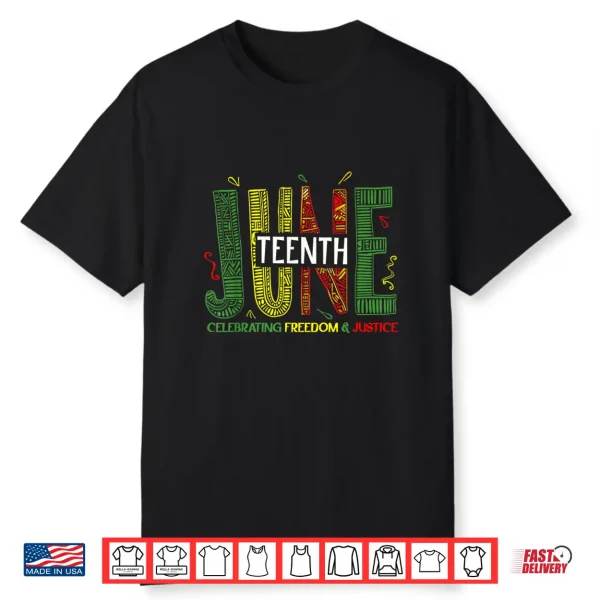 Juneteenth Celebrating Black Freedom & Justice Women Men Shirt
