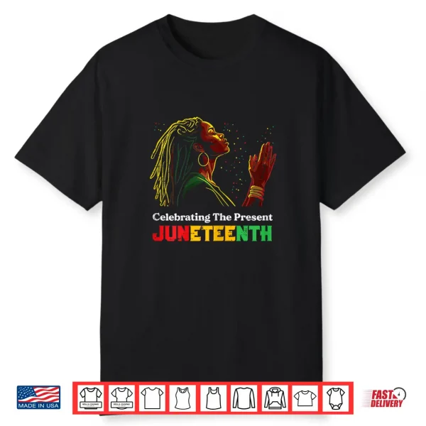 Juneteenth Celebrating The Present Black African Women Shirt