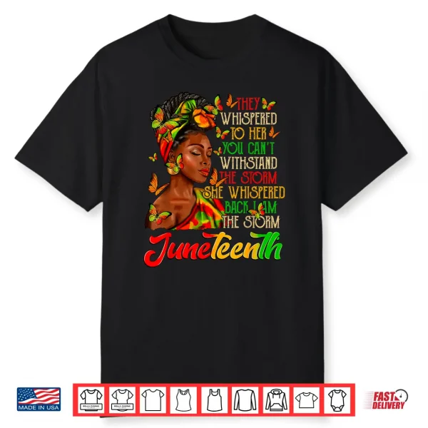 Juneteenth I Am The Storm Black Women Black History Month Shirt